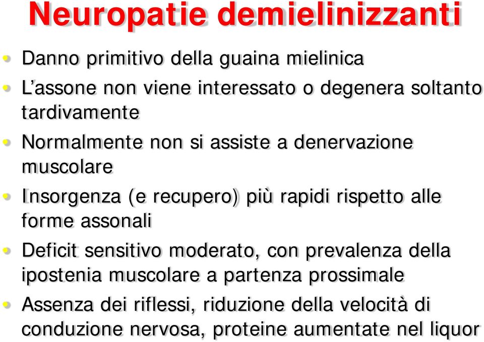 rispetto alle forme assonali Deficit sensitivo moderato, con prevalenza della ipostenia muscolare a partenza