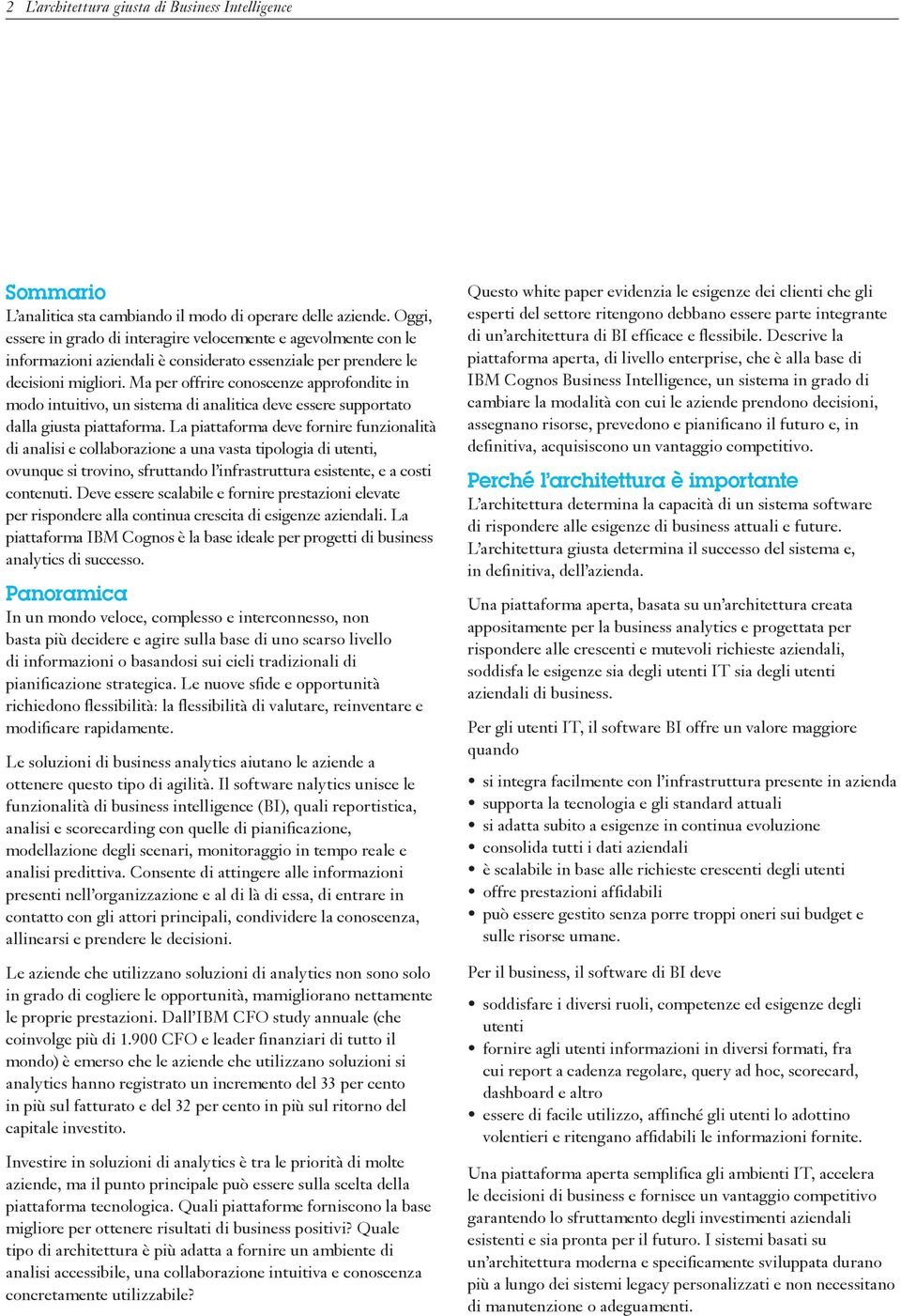 Ma per offrire conoscenze approfondite in modo intuitivo, un sistema di analitica deve essere supportato dalla giusta piattaforma.