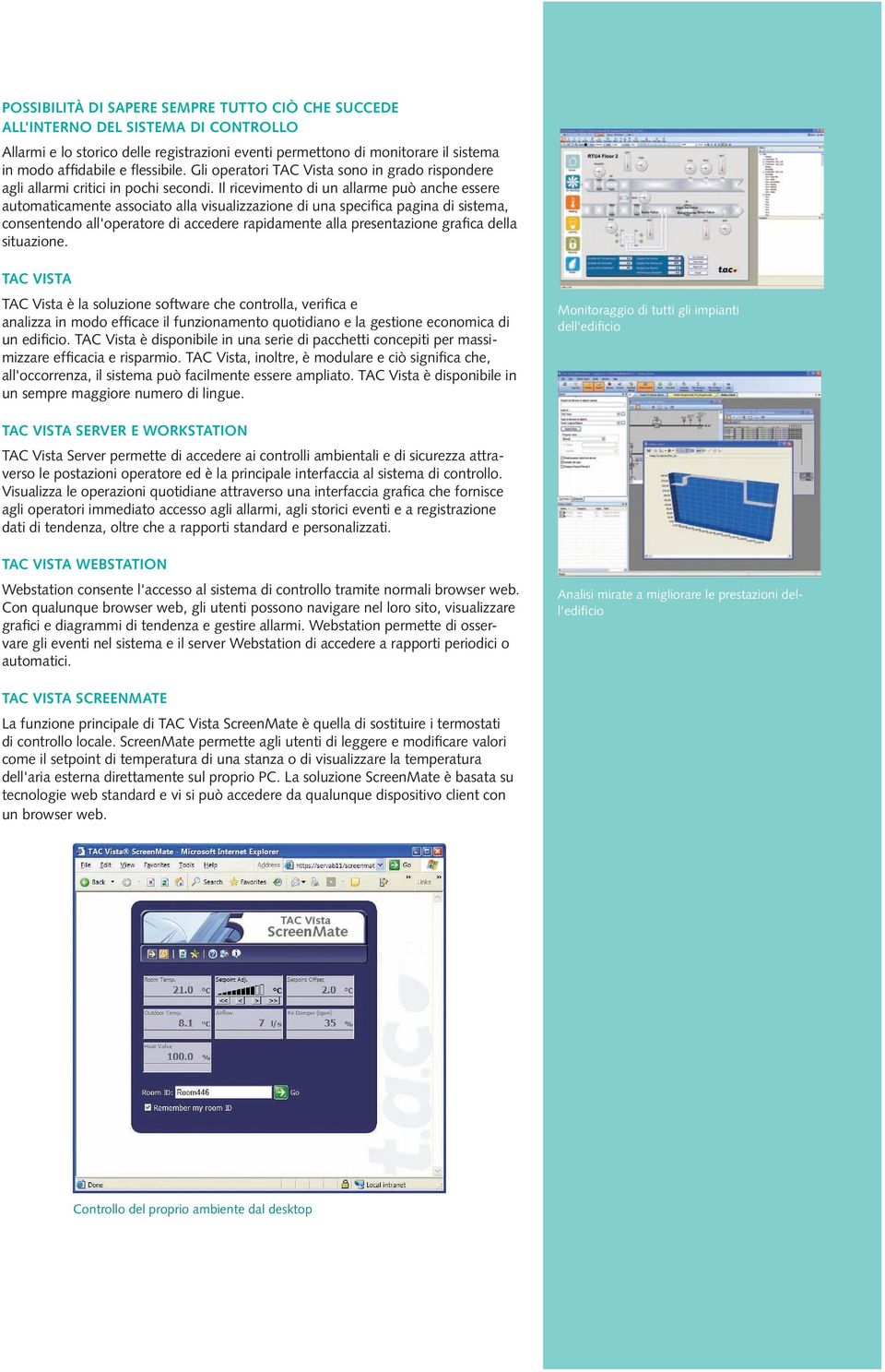 Il ricevimento di un allarme può anche essere automaticamente associato alla visualizzazione di una specifica pagina di sistema, consentendo all'operatore di accedere rapidamente alla presentazione