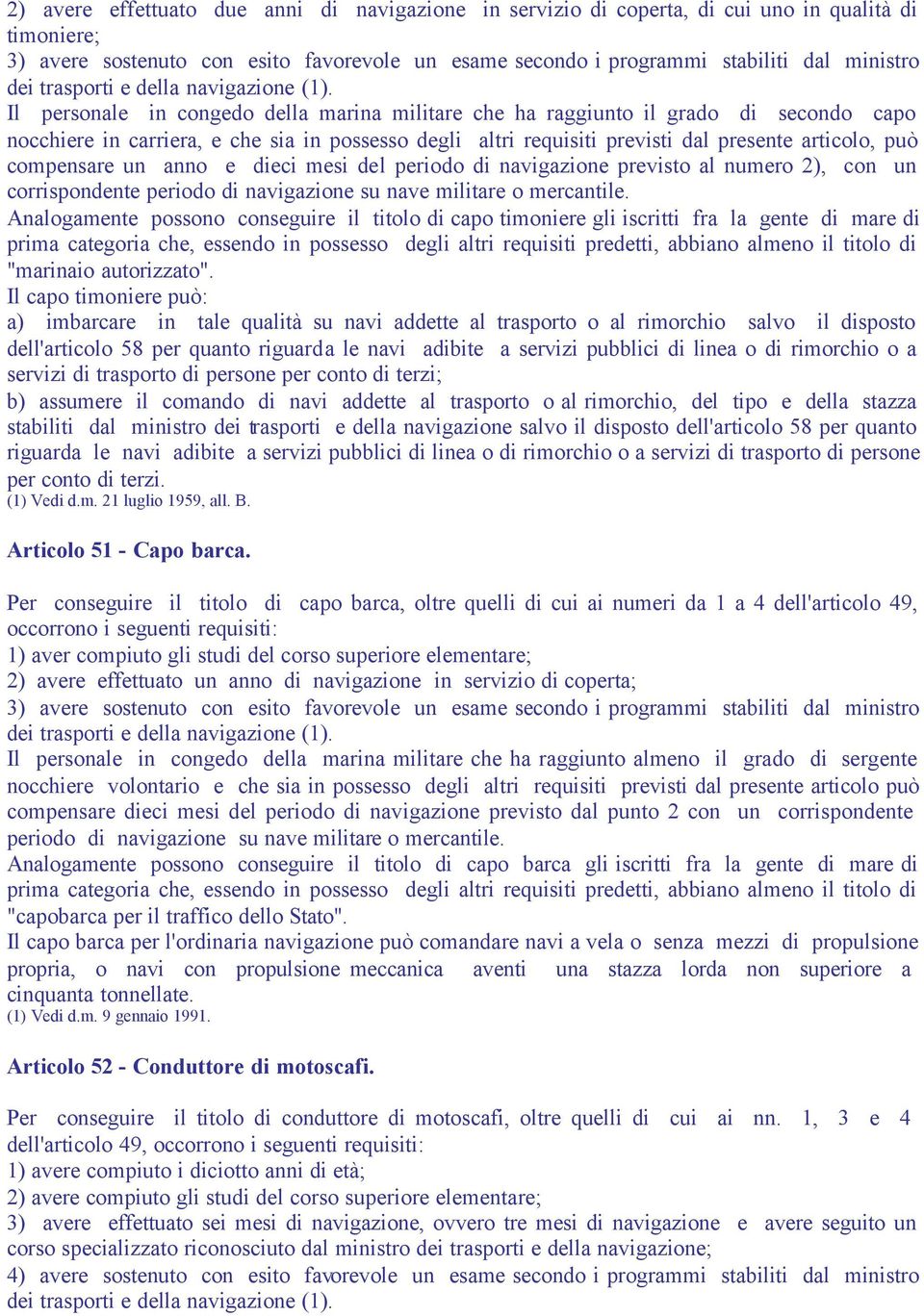 Il personale in congedo della marina militare che ha raggiunto il grado di secondo capo nocchiere in carriera, e che sia in possesso degli altri requisiti previsti dal presente articolo, può