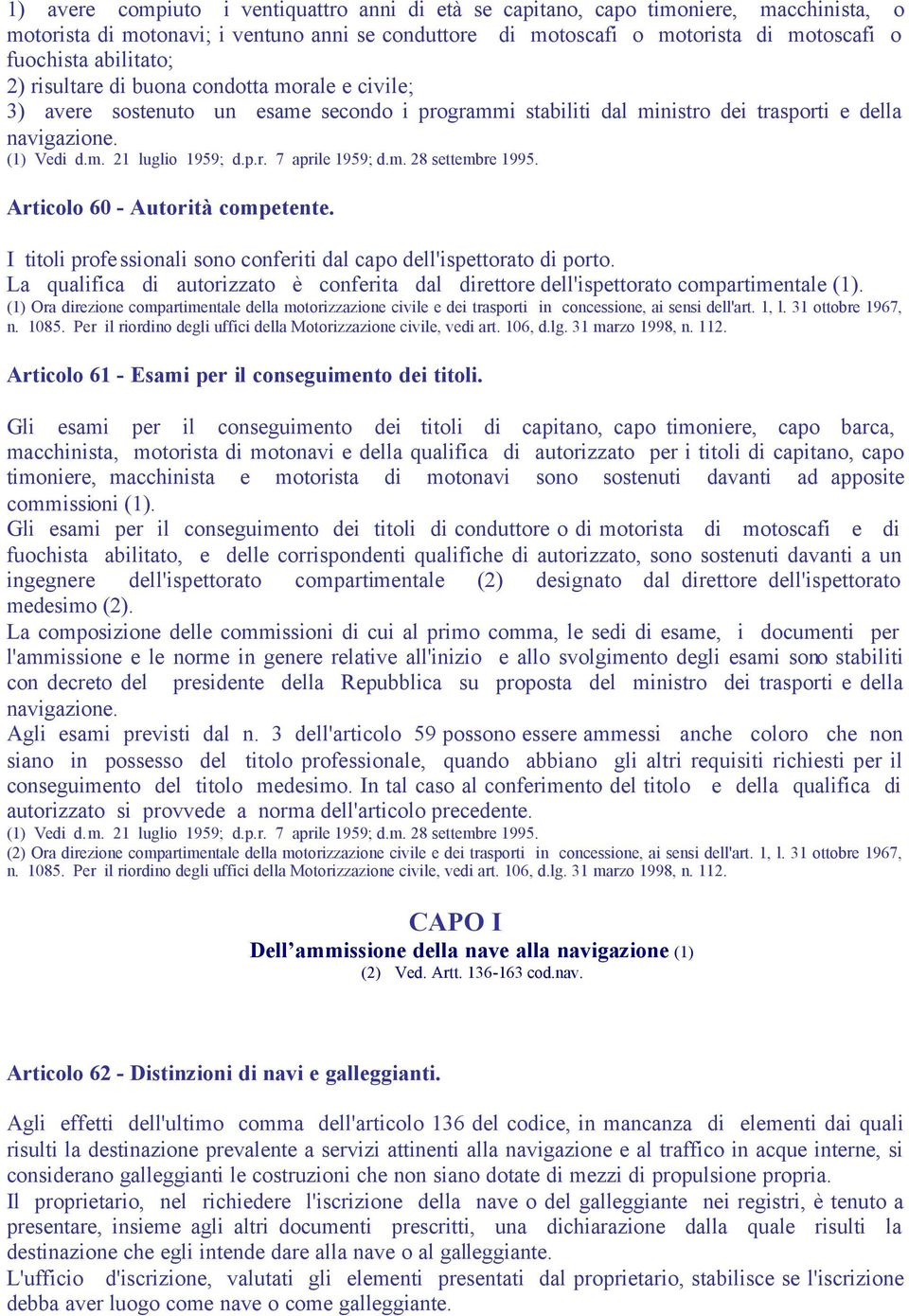 m. 28 settembre 1995. Articolo 60 - Autorità competente. I titoli professionali sono conferiti dal capo dell'ispettorato di porto.