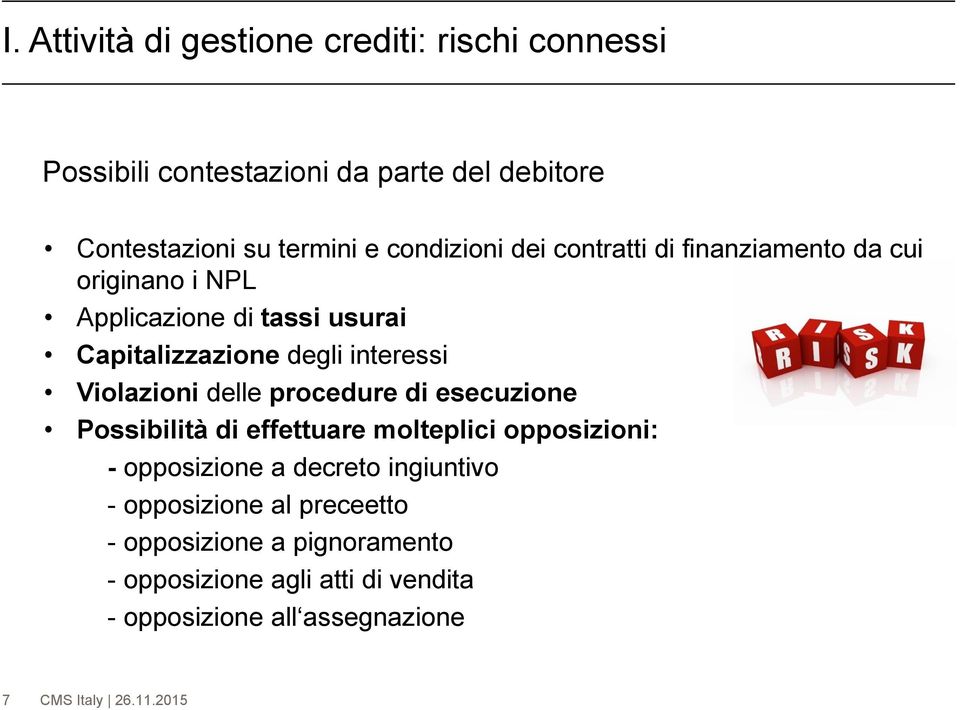 interessi Violazioni delle procedure di esecuzione Possibilità di effettuare molteplici opposizioni: - opposizione a decreto