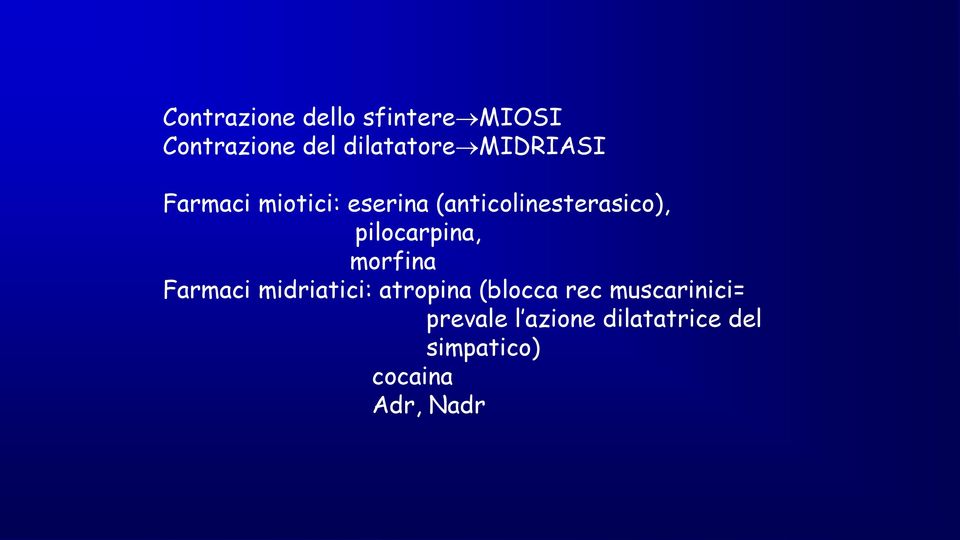 pilocarpina, morfina Farmaci midriatici: atropina (blocca rec