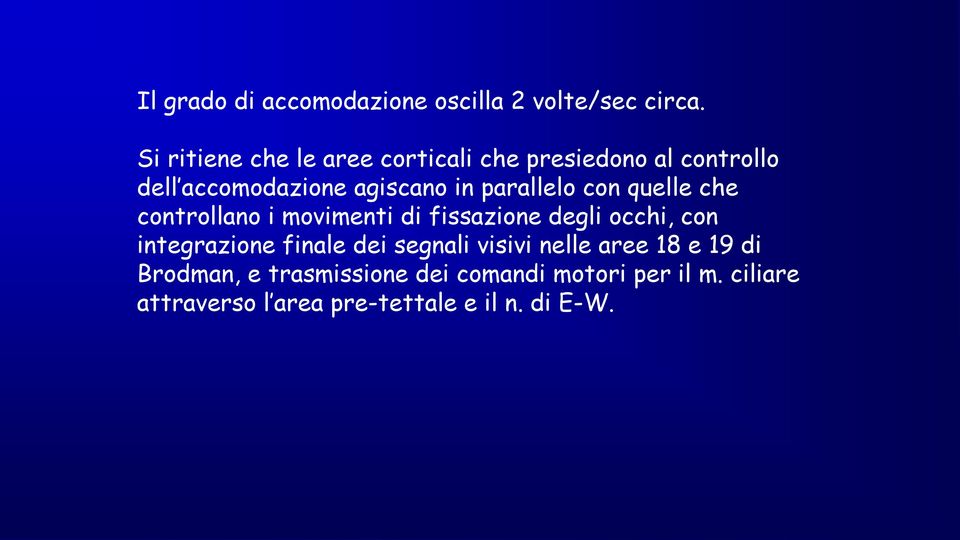 parallelo con quelle che controllano i movimenti di fissazione degli occhi, con integrazione