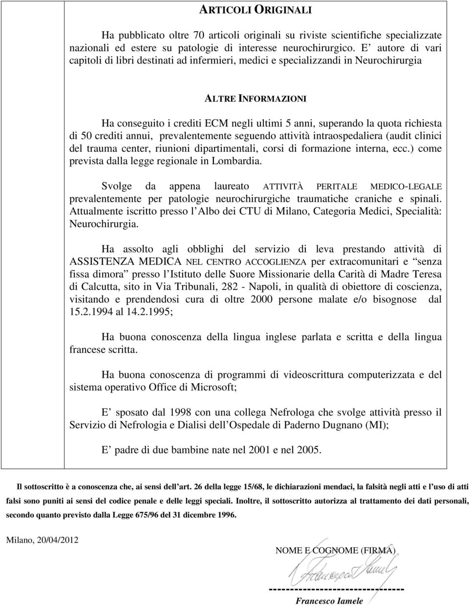 di 50 crediti annui, prevalentemente seguendo attività intraospedaliera (audit clinici del trauma center, riunioni dipartimentali, corsi di formazione interna, ecc.