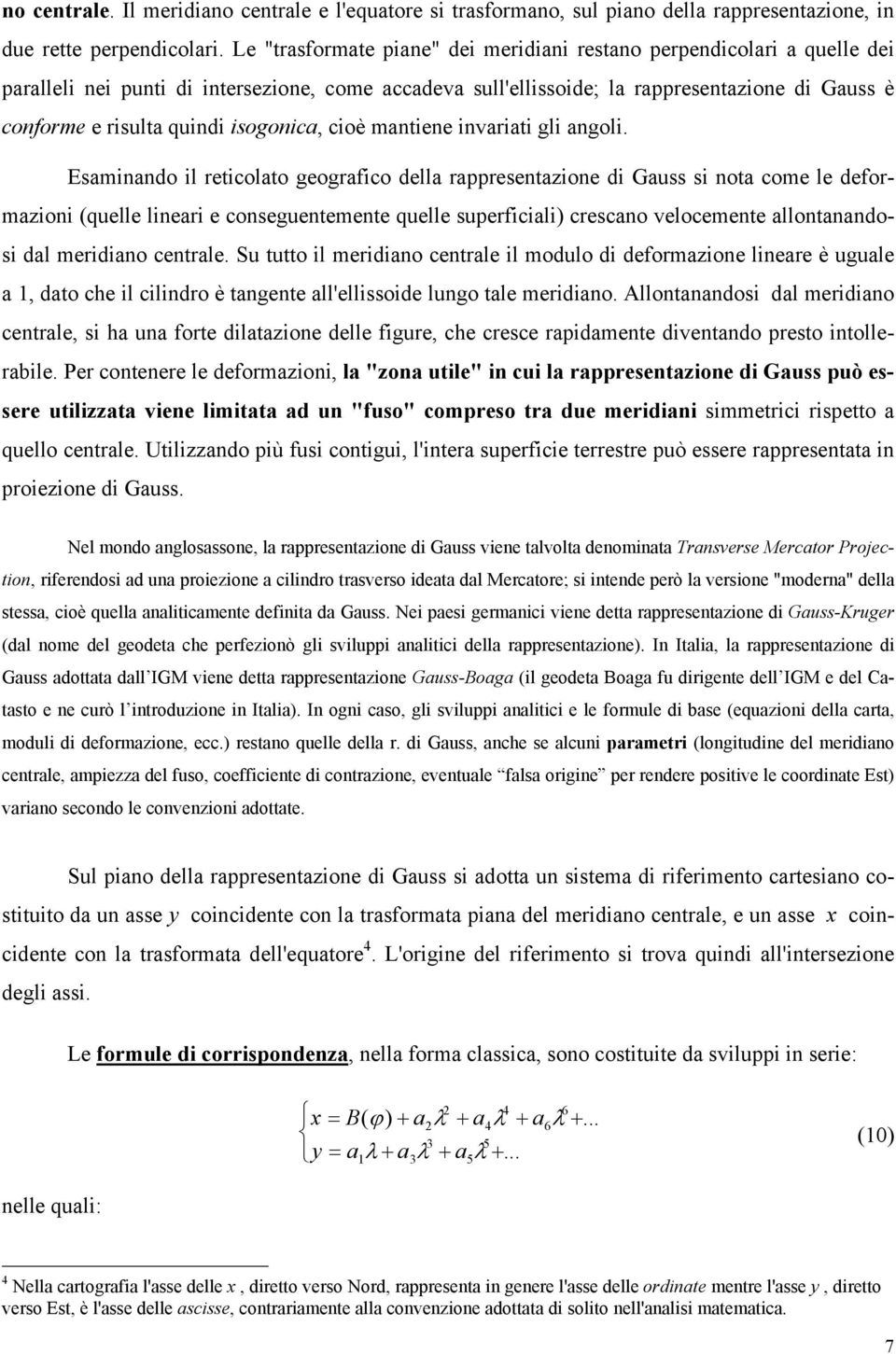 isogonica, cioè mantiene invariati gli angoli.