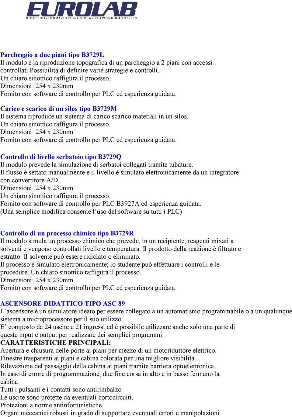 Carico e scarico di un silos tipo B3729M Il sistema riproduce un sistema di carico scarico materiali in un silos.