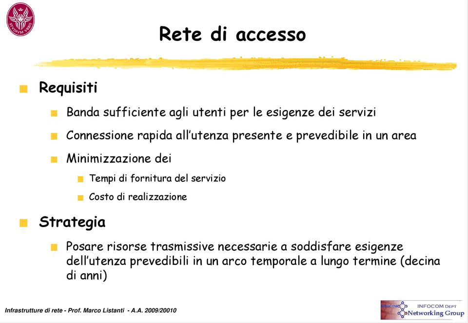 Tempi di fornitura del servizio Costo di realizzazione Posare risorse trasmissive necessarie