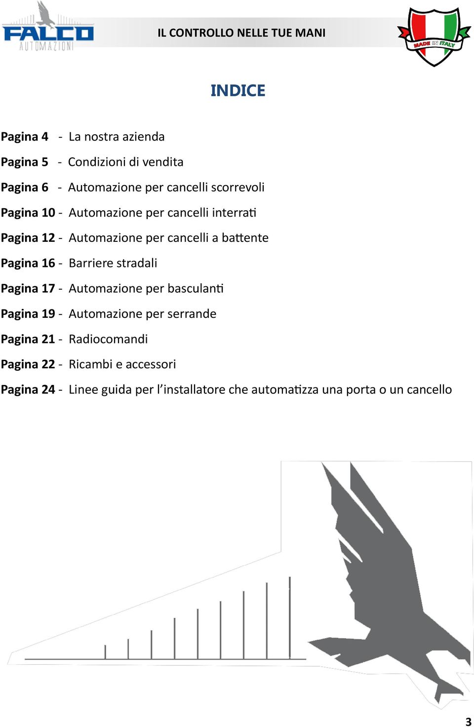 16 - Barriere stradali Pagina 17 - Automazione per basculanti Pagina 19 - Automazione per serrande Pagina 21 -