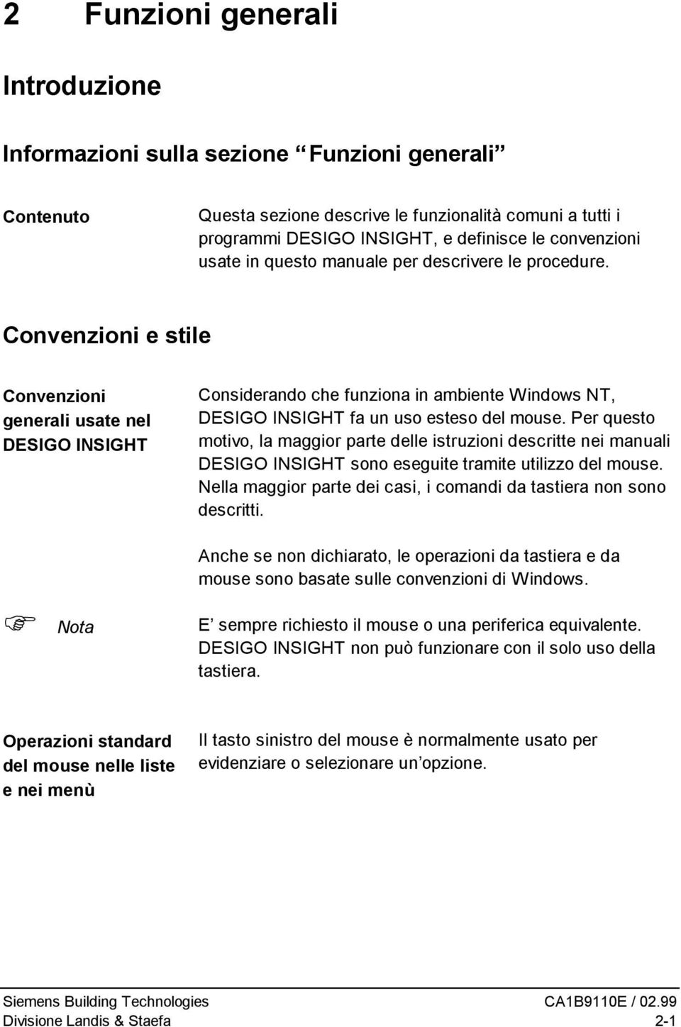 Convenzioni e stile Convenzioni generali usate nel DESIGO INSIGHT Considerando che funziona in ambiente Windows NT, DESIGO INSIGHT fa un uso esteso del mouse.