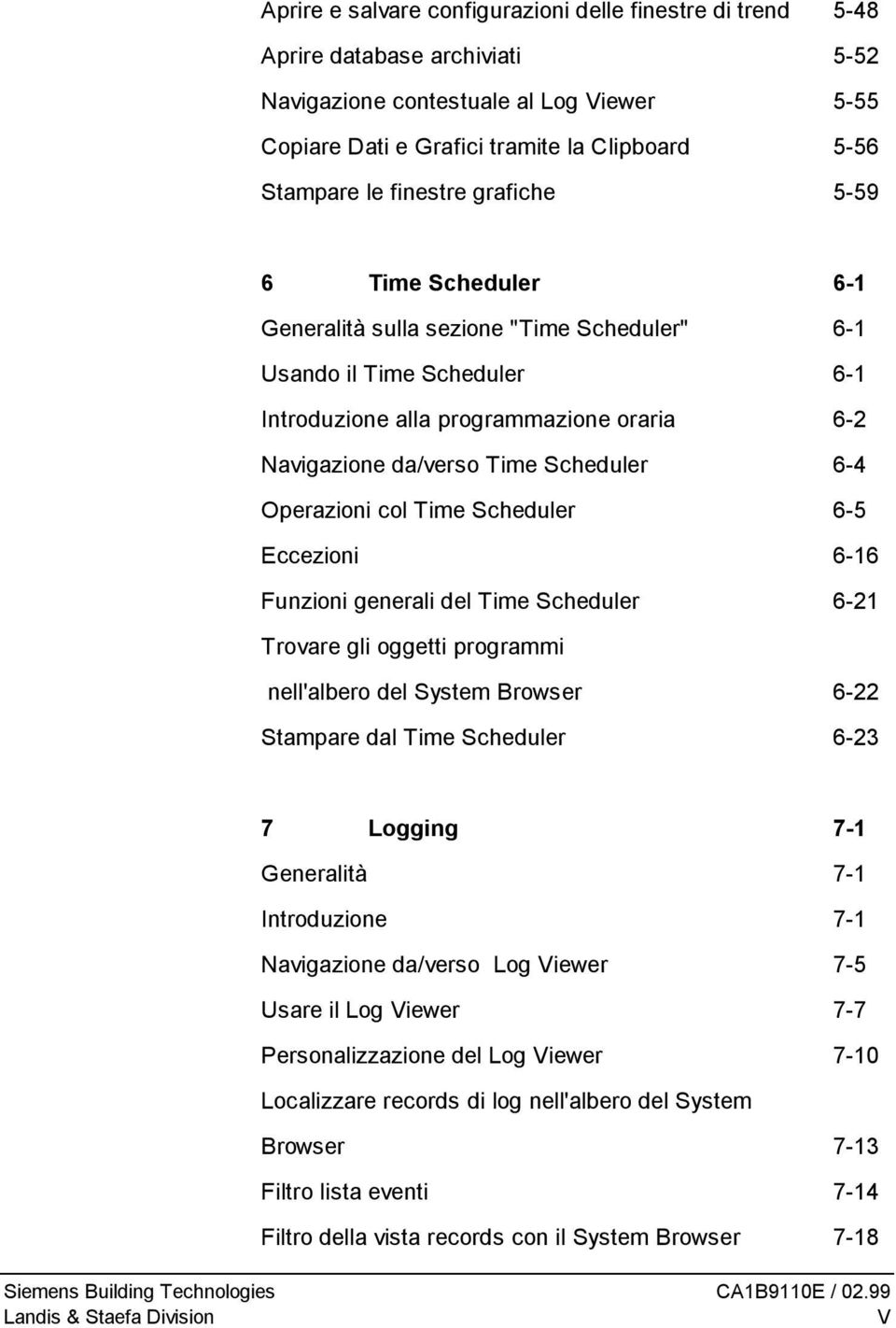 6-4 Operazioni col Time Scheduler 6-5 Eccezioni 6-16 Funzioni generali del Time Scheduler 6-21 Trovare gli oggetti programmi nell'albero del System Browser 6-22 Stampare dal Time Scheduler 6-23 7