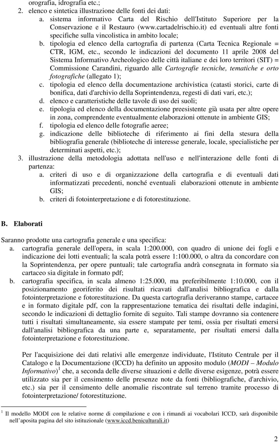 , secondo le indicazioni del documento 11 aprile 2008 del Sistema Informativo Archeologico delle città italiane e dei loro territori (SIT) = Commissione Carandini, riguardo alle Cartografie tecniche,