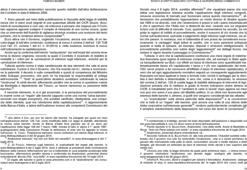 induceva a pensare che neppure per il Comitato appariva agevole svolgere il compito di interprete di una norma oscura, quasi che un intervento dell Autorità di vigilanza dovesse scontare una