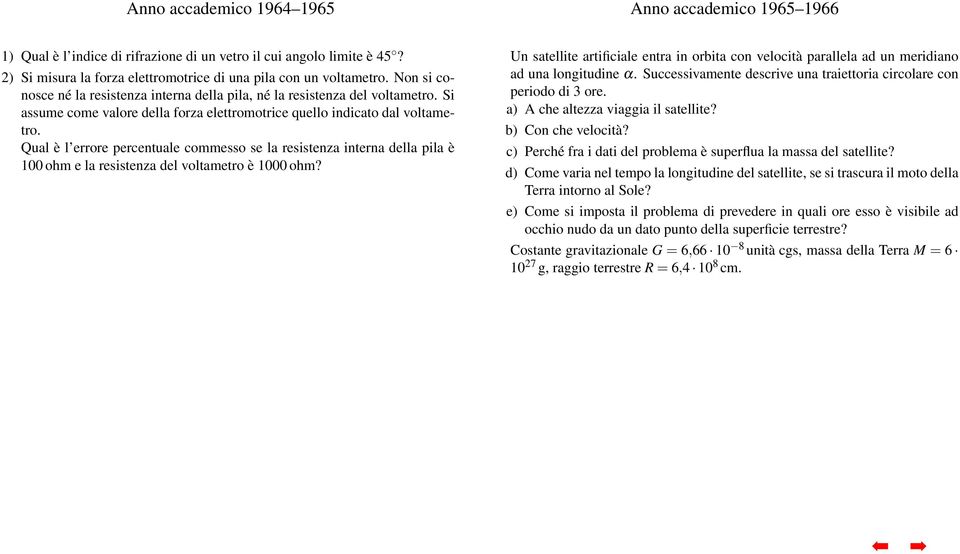 Qual è l errore percentuale commesso se la resistenza interna della pila è 100 ohm e la resistenza del voltametro è 1000 ohm?