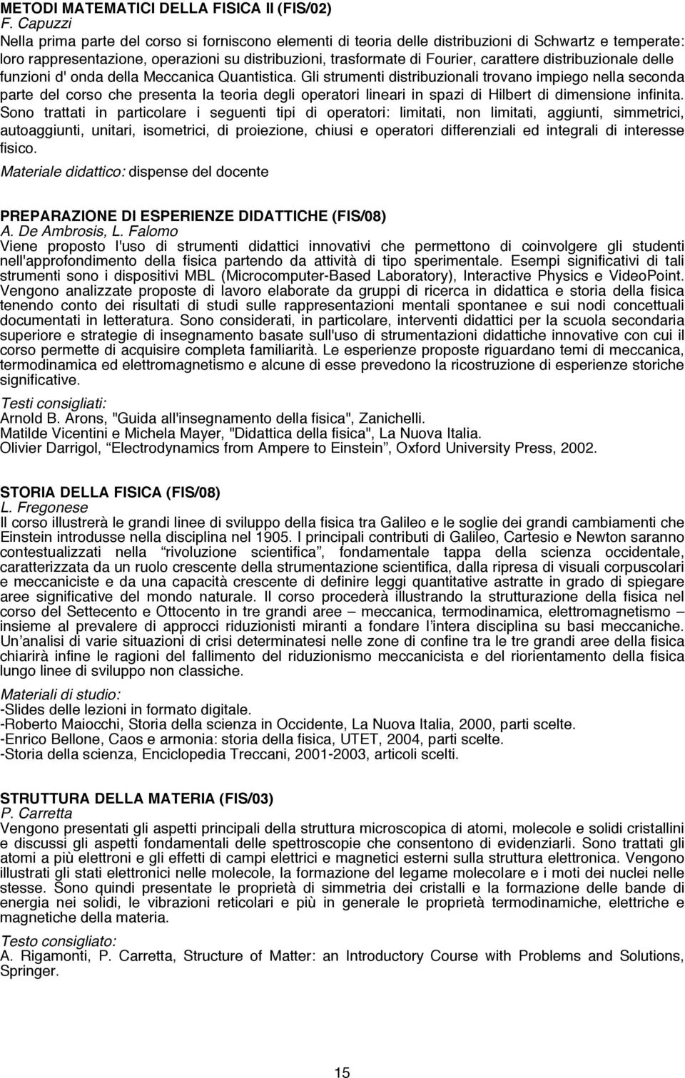 distribuzionale delle funzioni d' onda della Meccanica Quantistica.