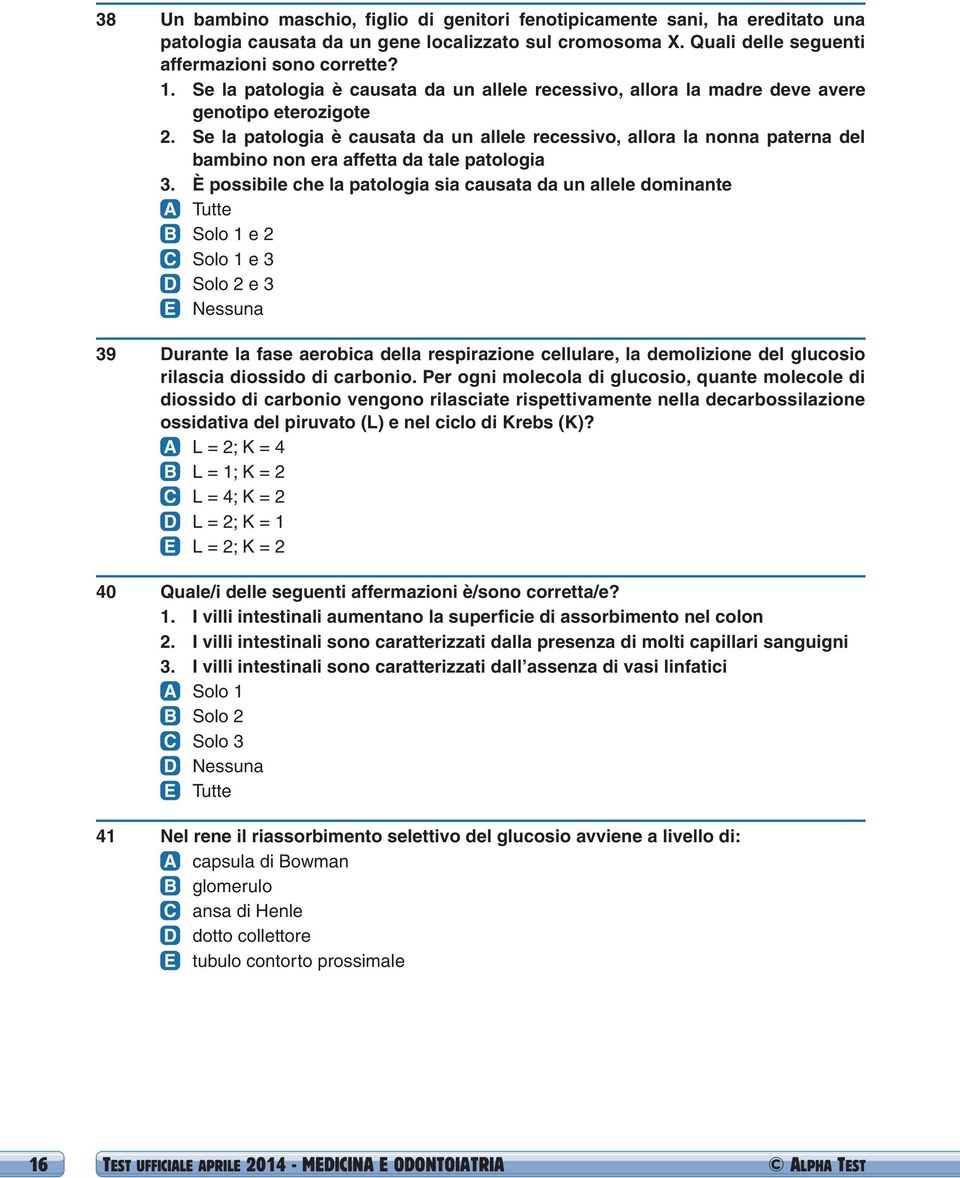 Se la patologia è causata da un allele recessivo, allora la nonna paterna del bambino non era affetta da tale patologia 3.