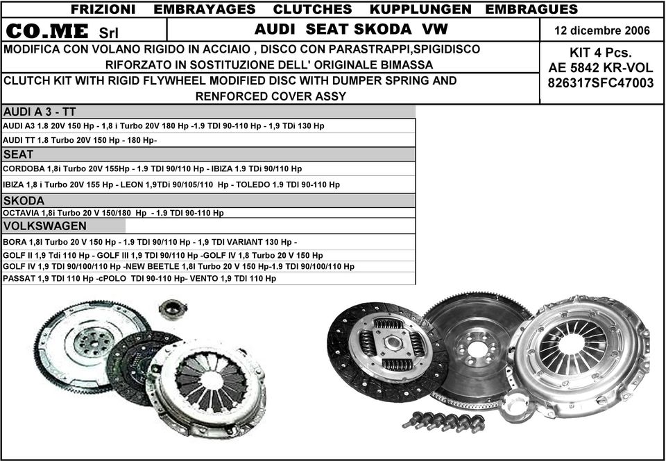 9 TDI 90-110 Hp SKODA OCTAVIA 1,8i Turbo 20 V 150/180 Hp - 1.9 TDI 90-110 Hp VOLKSWAGEN BORA 1,8I Turbo 20 V 150 Hp - 1.