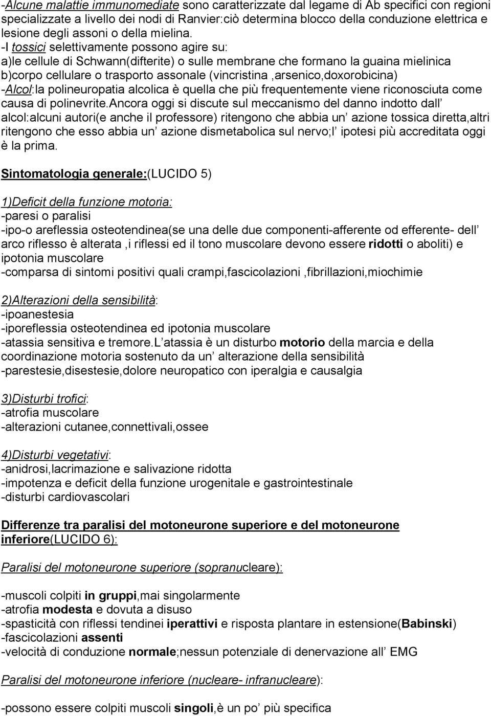 -I tossici selettivamente possono agire su: a)le cellule di Schwann(difterite) o sulle membrane che formano la guaina mielinica b)corpo cellulare o trasporto assonale