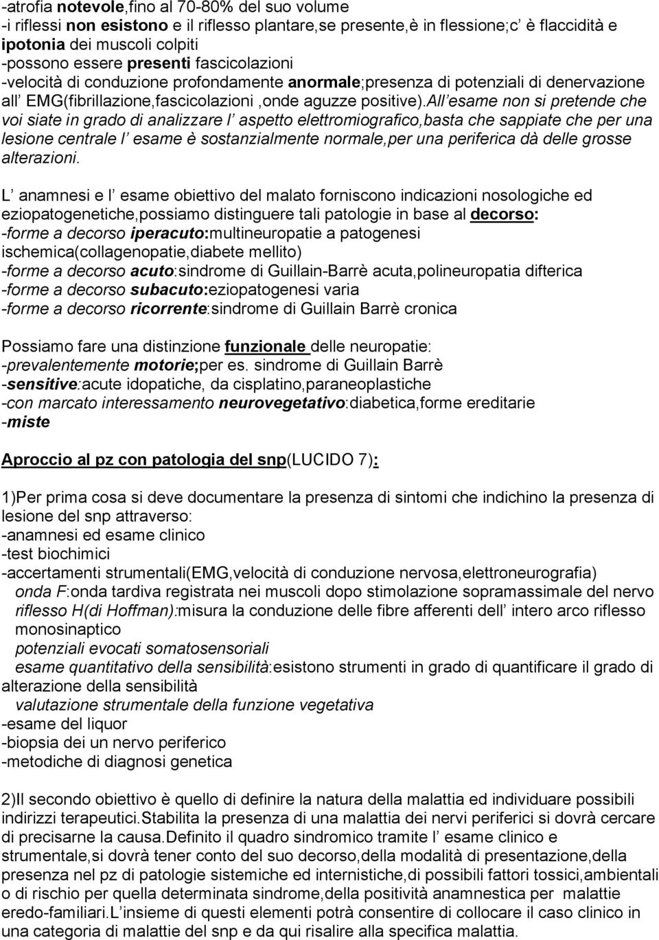 all esame non si pretende che voi siate in grado di analizzare l aspetto elettromiografico,basta che sappiate che per una lesione centrale l esame è sostanzialmente normale,per una periferica dà