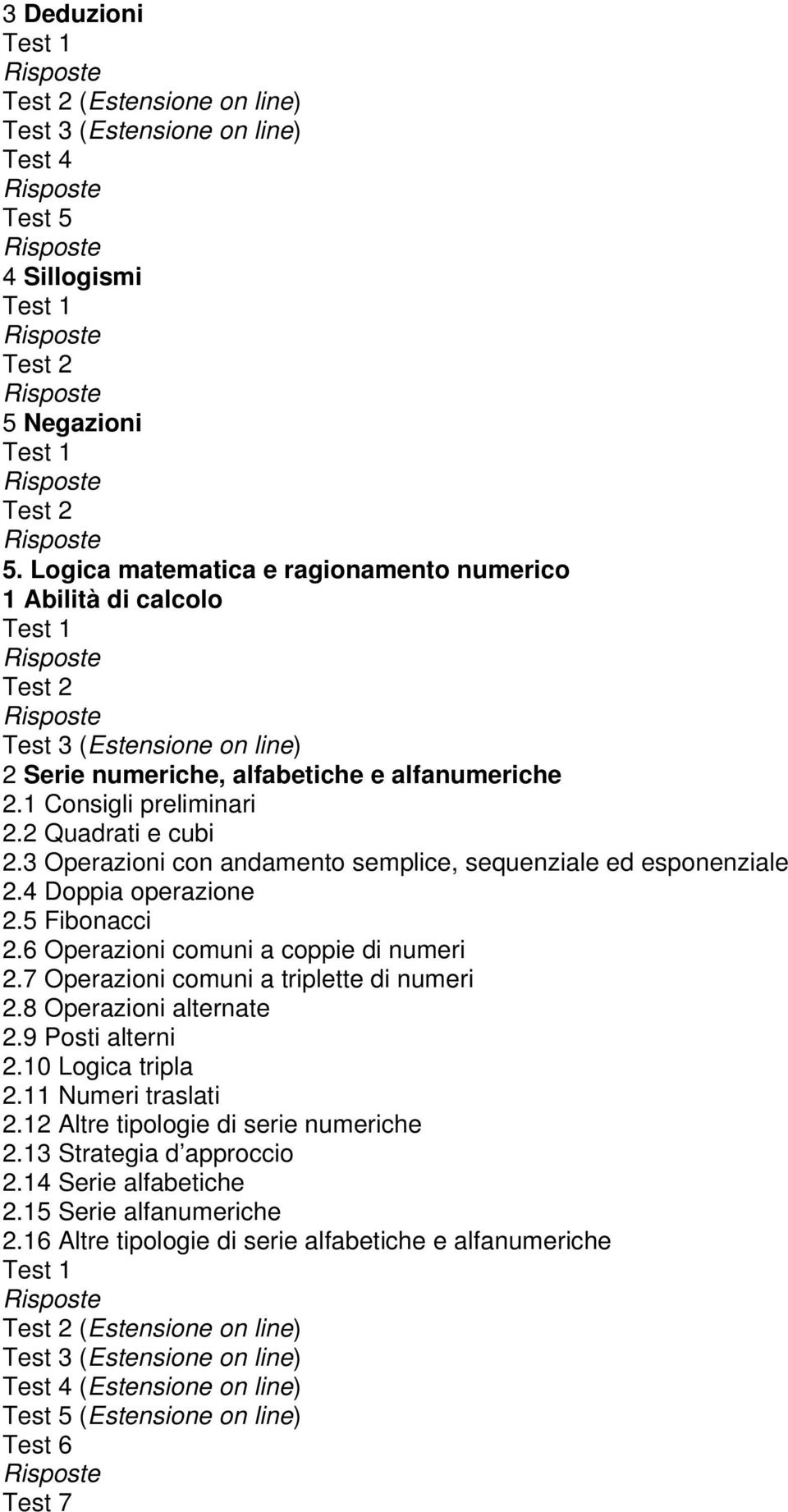 3 Operazioni con andamento semplice, sequenziale ed esponenziale 2.4 Doppia operazione 2.5 Fibonacci 2.6 Operazioni comuni a coppie di numeri 2.7 Operazioni comuni a triplette di numeri 2.