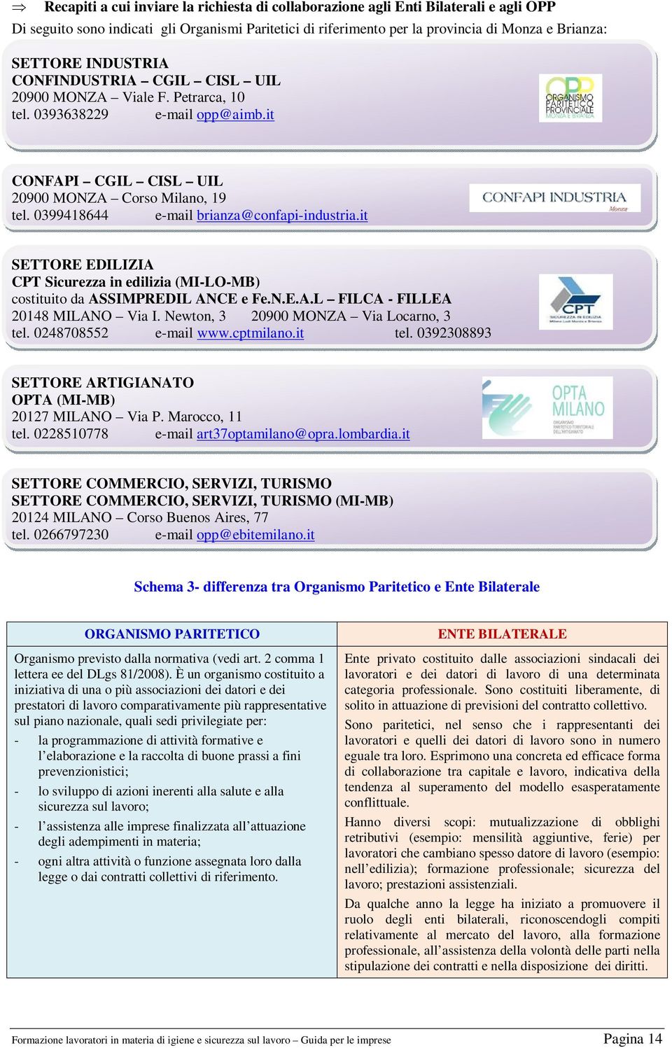 È convinzione del Comitato di Coordinamento Provinciale di Monza e Brianza che la formazione dei lavoratori svolta dagli attori del sistema aziendale di prevenzione della stessa azienda (RSPP, MC,