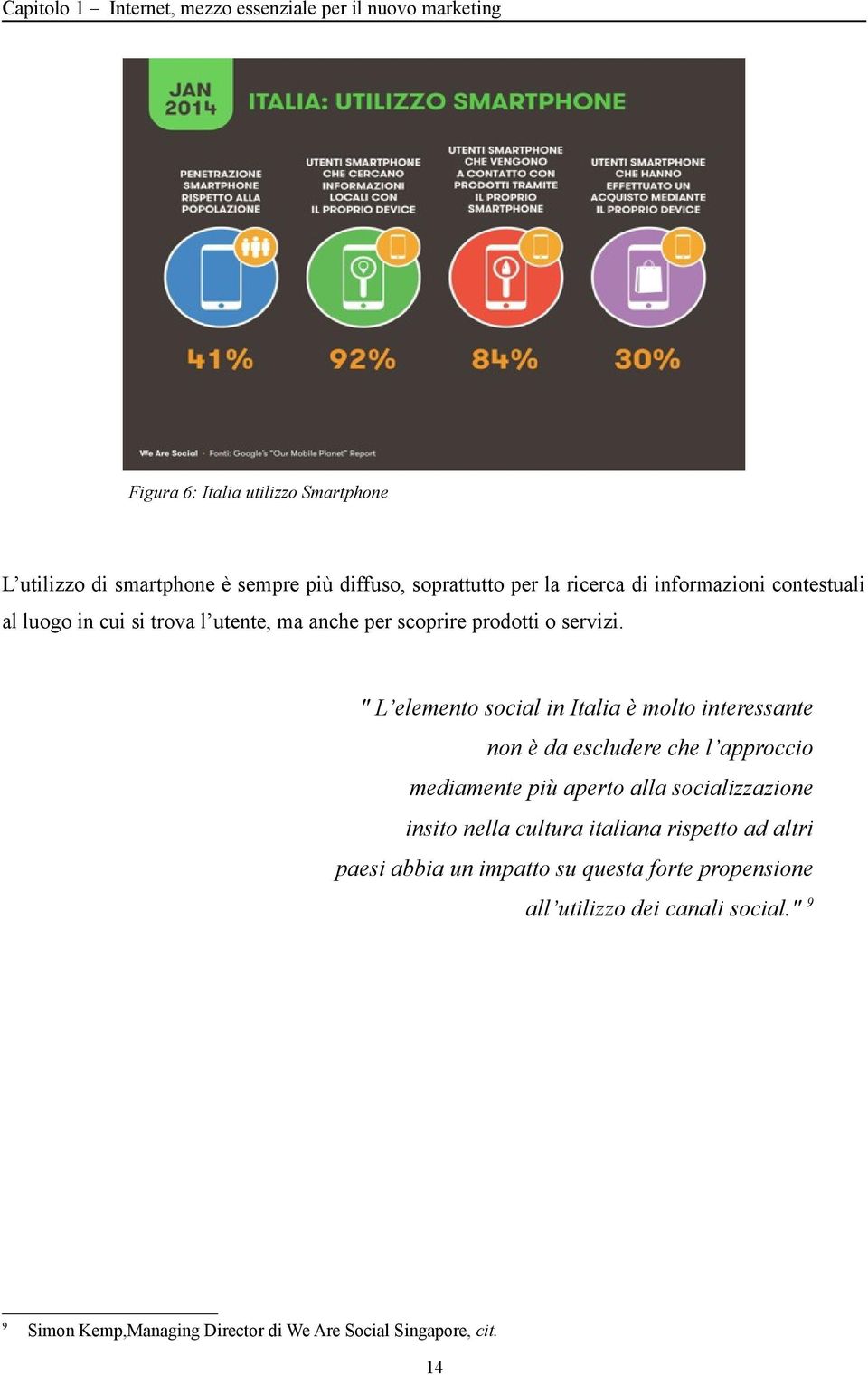 " L elemento social in Italia è molto interessante non è da escludere che l approccio mediamente più aperto alla socializzazione insito nella cultura