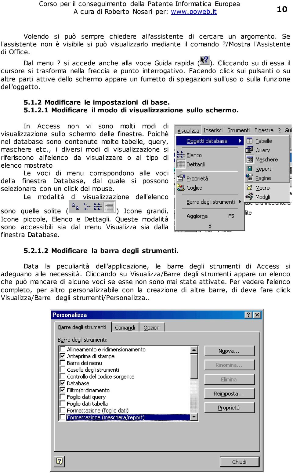 Facendo click sui pulsanti o su altre parti attive dello schermo appare un fumetto di spiegazioni sull'uso o sulla funzione dell'oggetto. 5.1.2 Modificare le impostazioni di base. 5.1.2.1 Modificare il modo di visualizzazione sullo schermo.