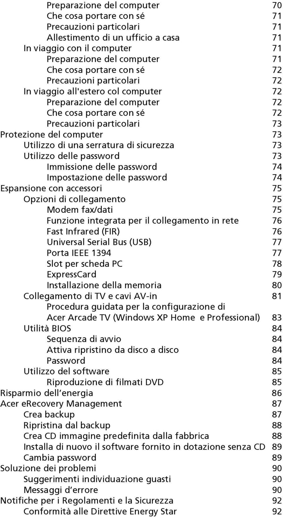 serratura di sicurezza 73 Utilizzo delle password 73 Immissione delle password 74 Impostazione delle password 74 Espansione con accessori 75 Opzioni di collegamento 75 Modem fax/dati 75 Funzione