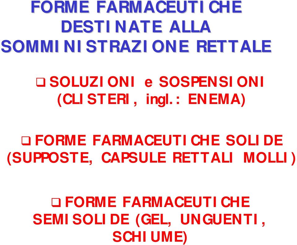 : ENEMA) # FORME FARMACEUTICHE SOLIDE (SUPPOSTE, CAPSULE