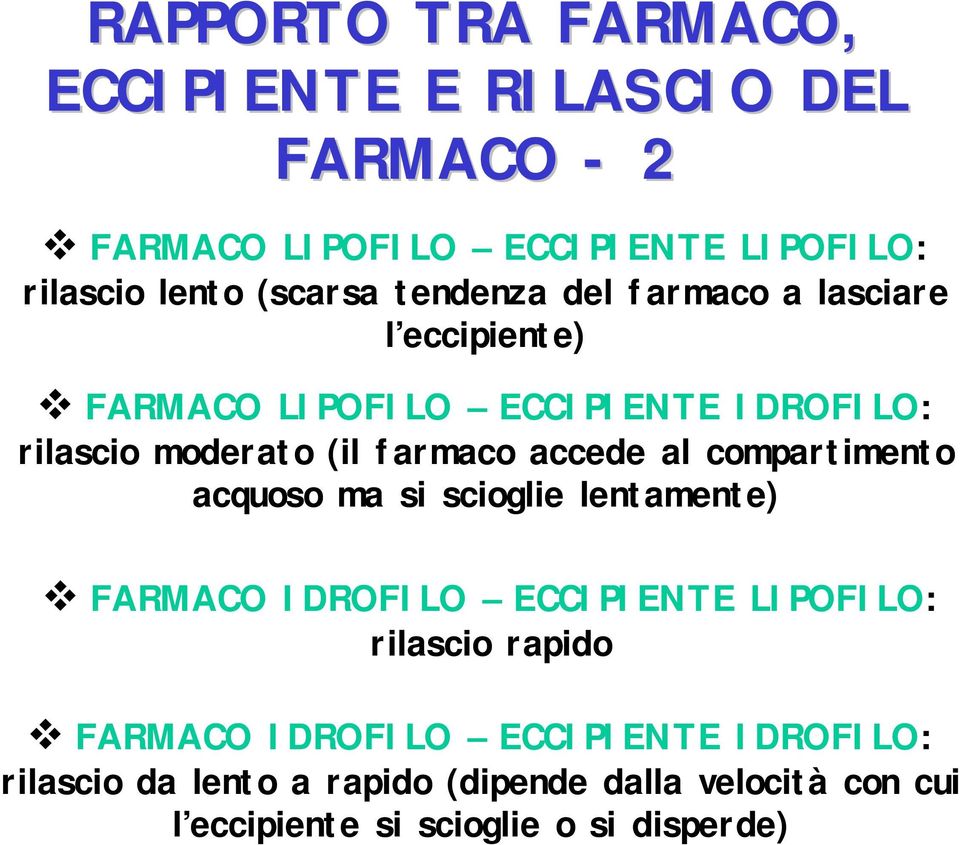 al compartimento acquoso ma si scioglie lentamente) " FARMACO IDROFILO ECCIPIENTE LIPOFILO: rilascio rapido " FARMACO