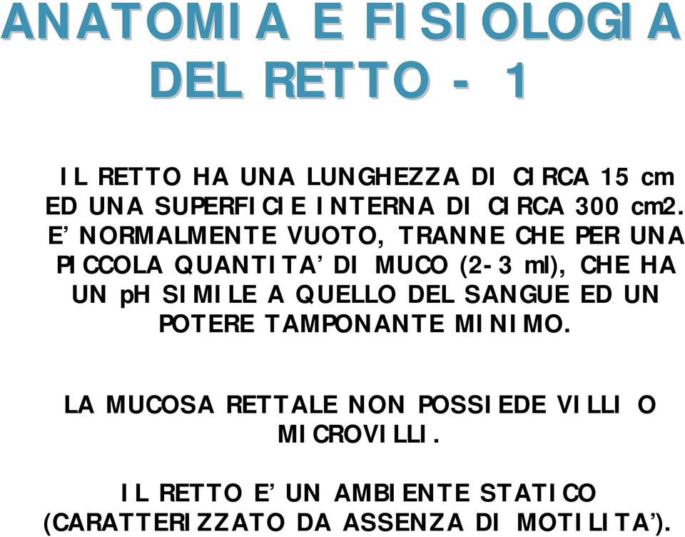 E NORMALMENTE VUOTO, TRANNE CHE PER UNA PICCOLA QUANTITA DI MUCO (2-3 ml), CHE HA UN ph SIMILE A