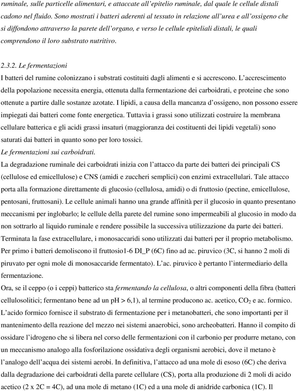 loro substrato nutritivo. 2.3.2. Le fermentazioni I batteri del rumine colonizzano i substrati costituiti dagli alimenti e si accrescono.