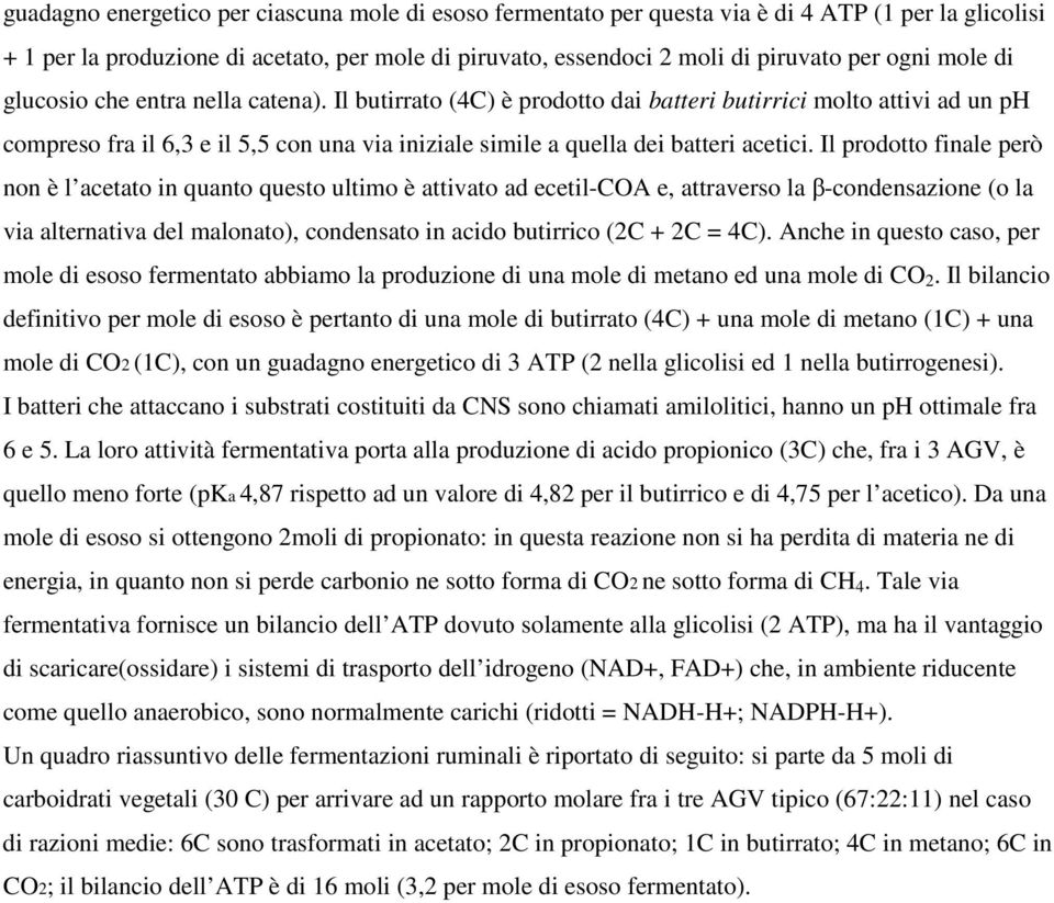 Il butirrato (4C) è prodotto dai batteri butirrici molto attivi ad un ph compreso fra il 6,3 e il 5,5 con una via iniziale simile a quella dei batteri acetici.