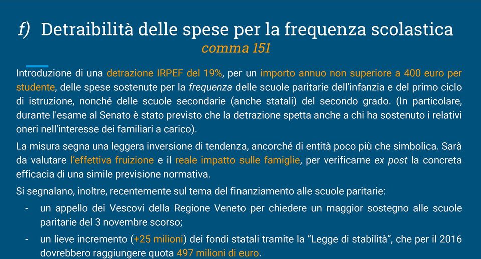 (In particolare, durante l'esame al Senato è stato previsto che la detrazione spetta anche a chi ha sostenuto i relativi oneri nell'interesse dei familiari a carico).