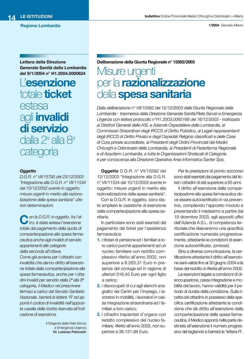 0000624 L esenzione totale ticket estesa agli invalidi di servizio dalla 2 a alla 8 a categoria Deliberazione della Giunta Regionale n 15592/2003 Misure urgenti per la razionalizzazione della spesa