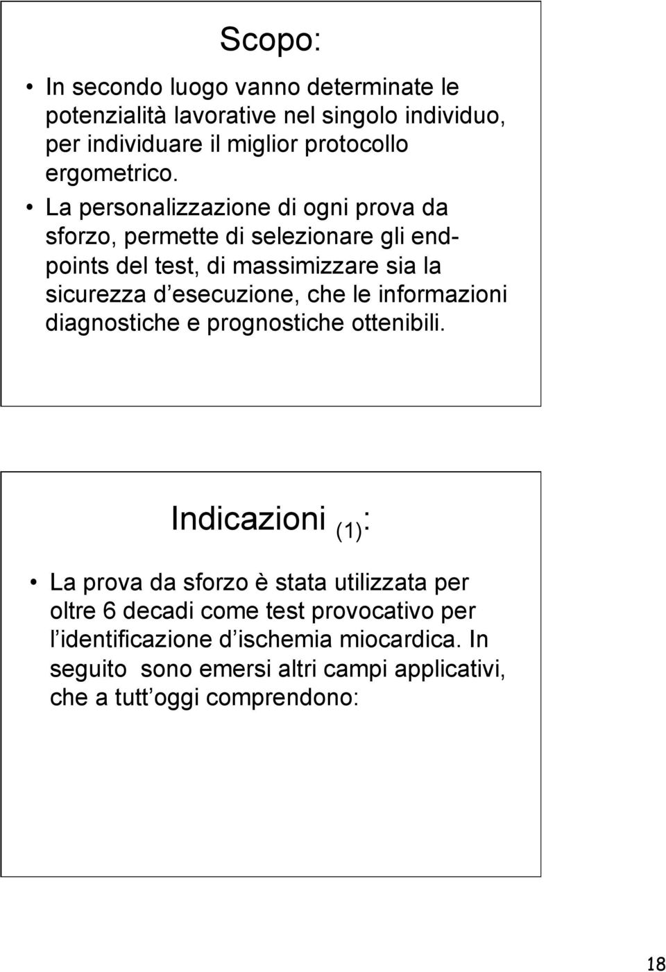 che le informazioni diagnostiche e prognostiche ottenibili.