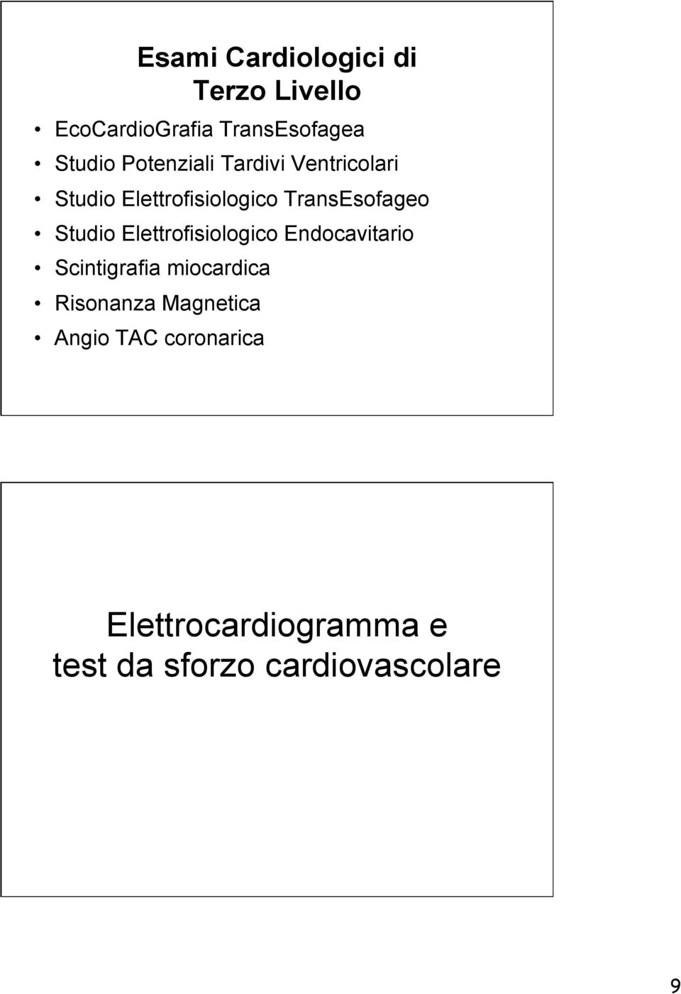 Studio Elettrofisiologico Endocavitario Scintigrafia miocardica Risonanza