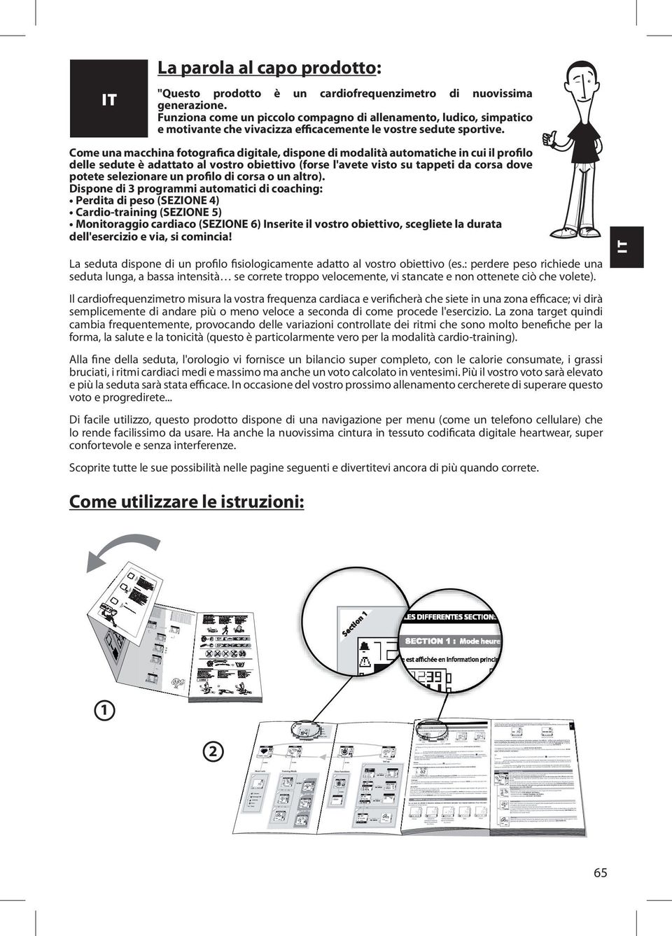 Come una macchina fotografica digitale, dispone di modalità automatiche in cui il profilo delle sedute è adattato al vostro obiettivo (forse l'avete visto su tappeti da corsa dove potete selezionare