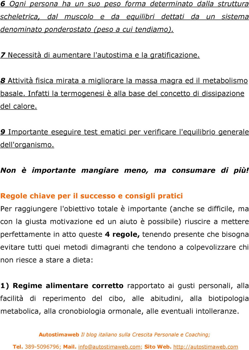 Infatti la termogenesi è alla base del concetto di dissipazione del calore. 9 Importante eseguire test ematici per verificare l'equilibrio generale dell'organismo.