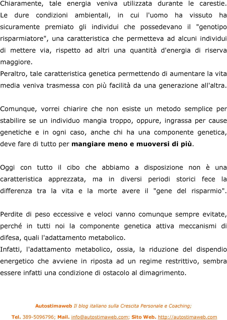 mettere via, rispetto ad altri una quantità d'energia di riserva maggiore.