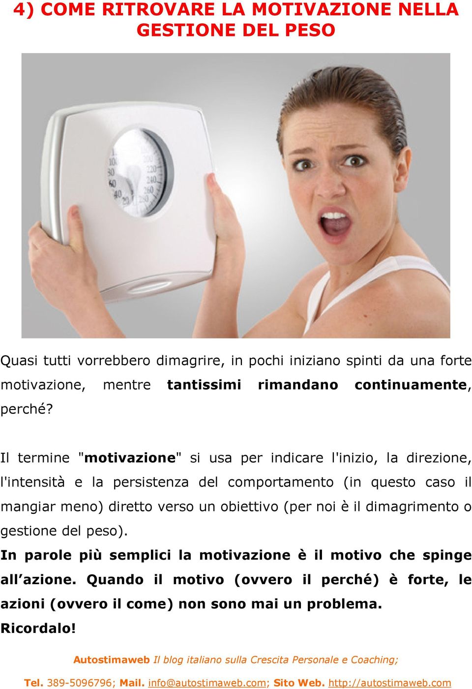 Il termine "motivazione" si usa per indicare l'inizio, la direzione, l'intensità e la persistenza del comportamento (in questo caso il mangiar meno)