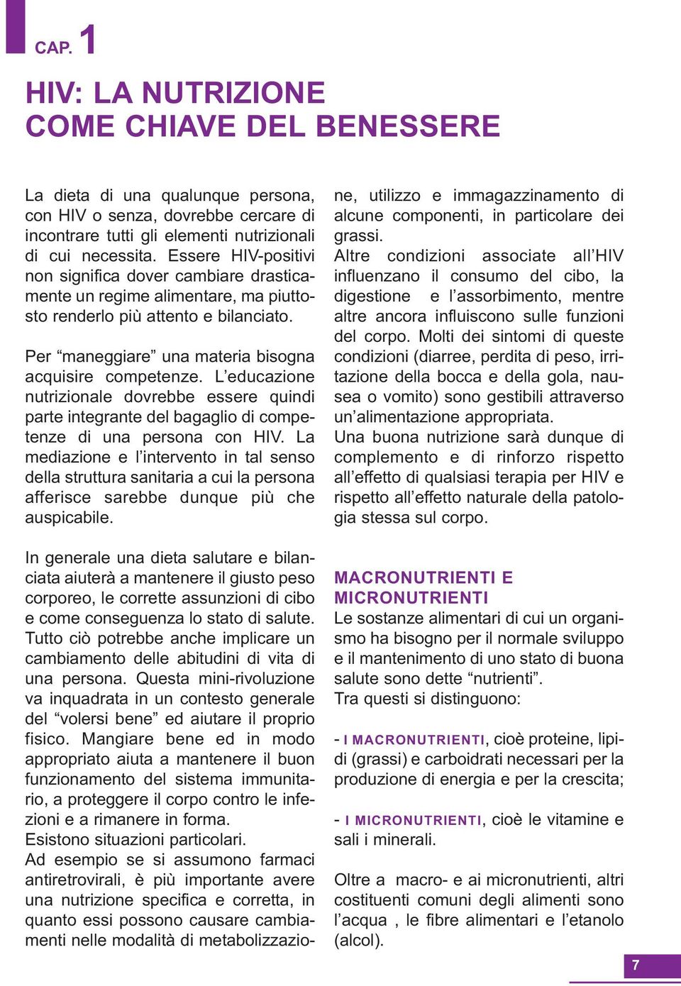 L educazione nutrizionale dovrebbe essere quindi parte integrante del bagaglio di competenze di una persona con HIV.