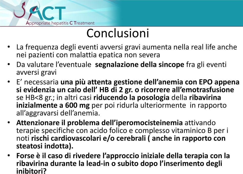 ; in altri casi riducendo la posologia della ribavirina inizialmente a 600 mg per poi ridurla ulteriormente in rapporto all aggravarsi dell anemia.