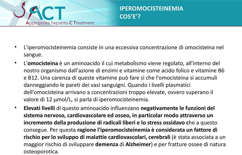 Una carenza di queste vitamine può fare sì che l'omocisteina si accumuli danneggiando le pareti dei vasi sanguigni.