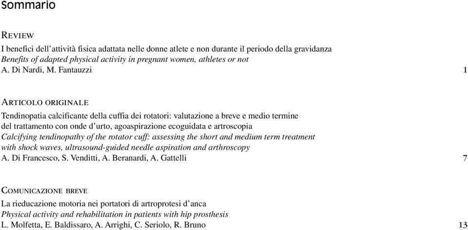 Fantauzzi 1 Articolo originale Tendinopatia calcificante della cuffia dei rotatori: valutazione a breve e medio termine del trattamento con onde d urto, agoaspirazione ecoguidata e artroscopia