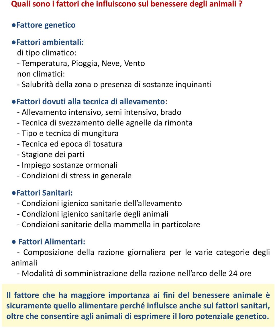 allevamento: - Allevamento intensivo, semi intensivo, brado - Tecnica di svezzamento delle agnelle da rimonta - Tipo e tecnica di mungitura - Tecnica ed epoca di tosatura - Stagione dei parti -