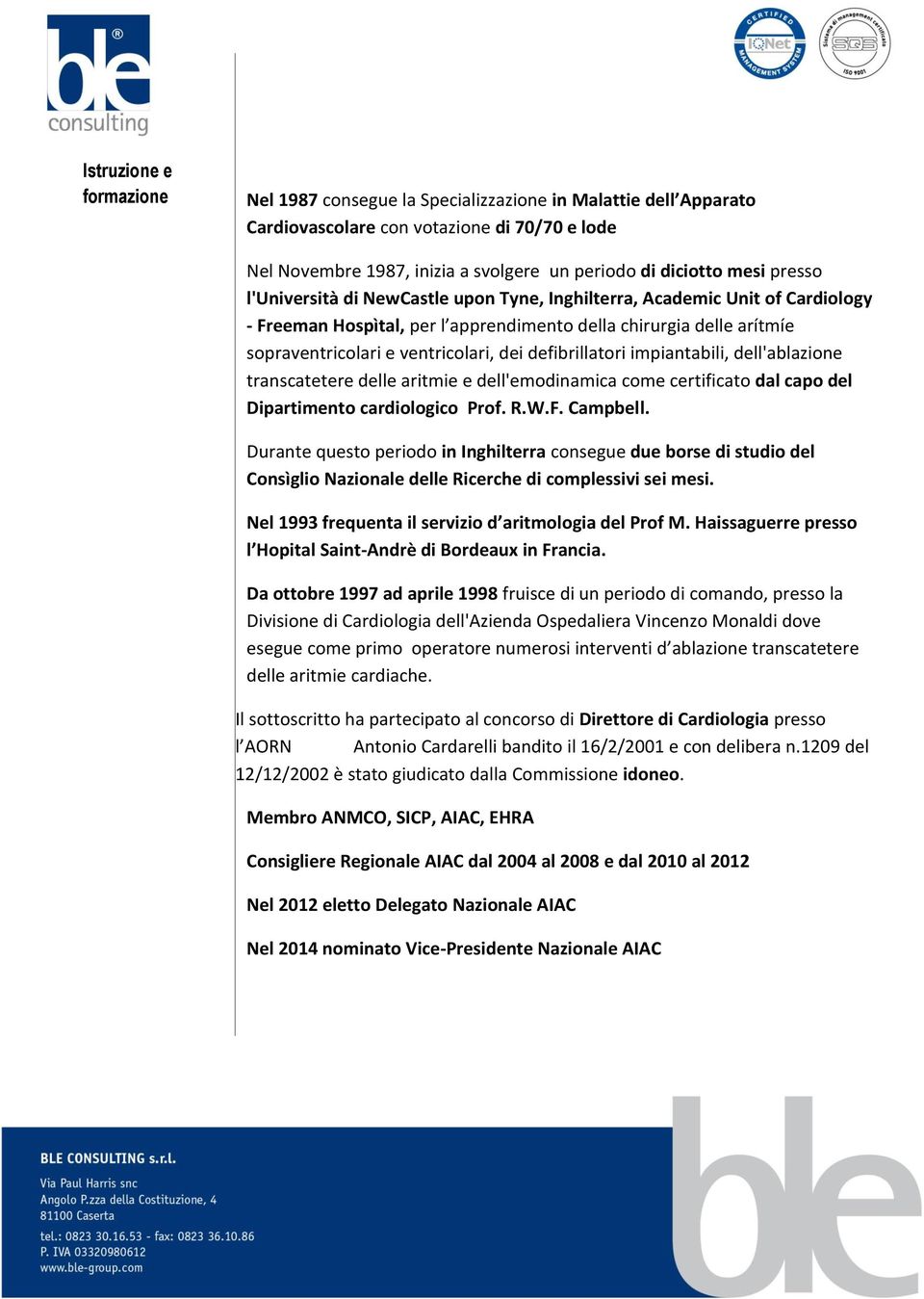 defibrillatori impiantabili, dell'ablazione transcatetere delle aritmie e dell'emodinamica come certificato dal capo del Dipartimento cardiologico Prof. R.W.F. Campbell.