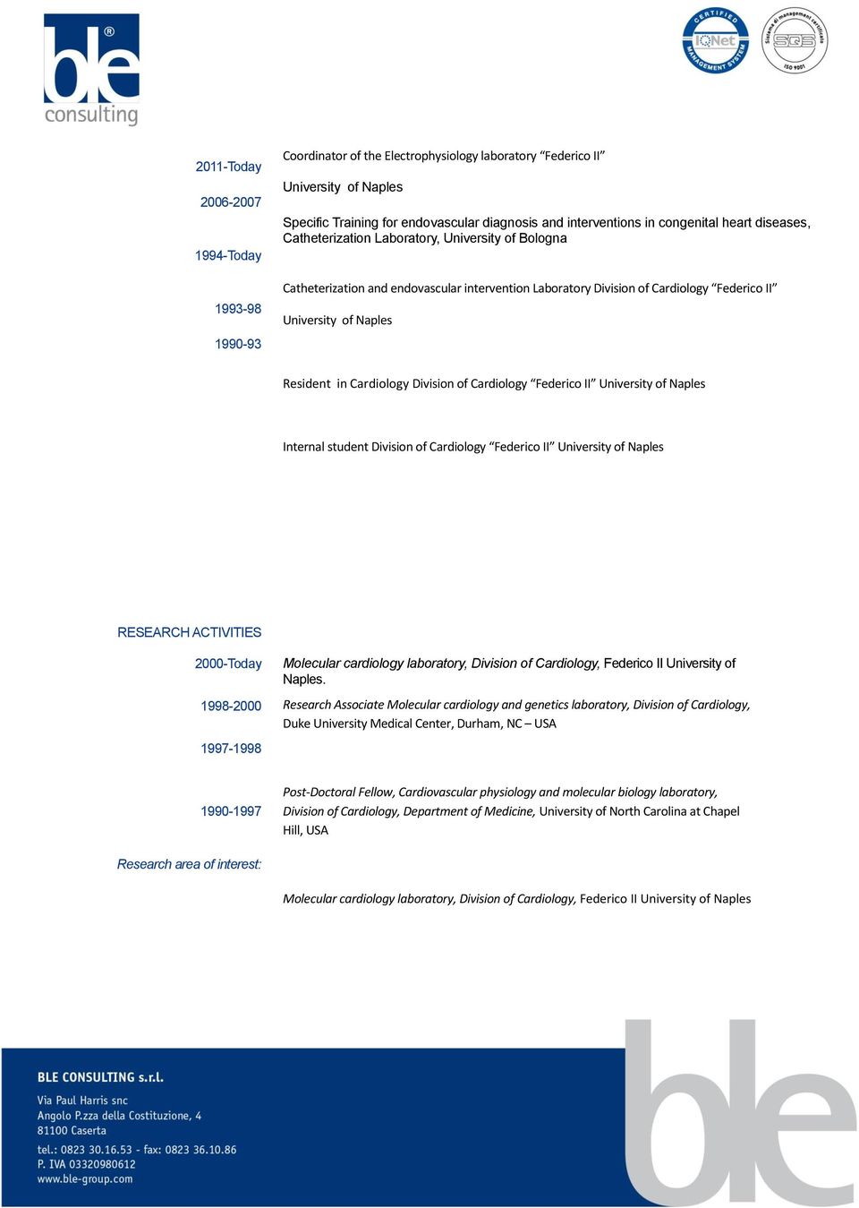 in Cardiology Division of Cardiology Federico II University of Naples Internal student Division of Cardiology Federico II University of Naples RESEARCH ACTIVITIES 2000-Today 1998-2000 1997-1998