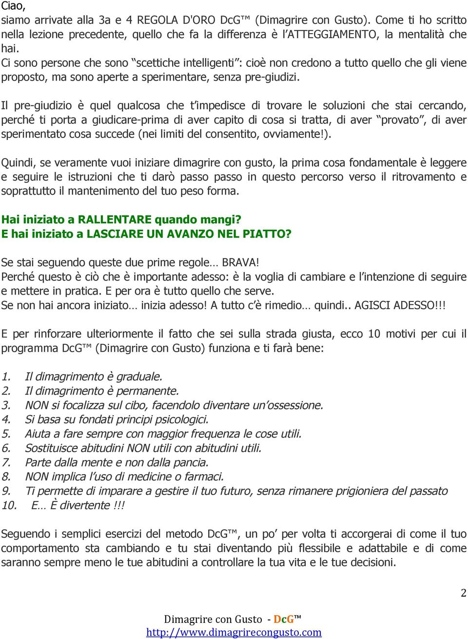 Il pre-giudizio è quel qualcosa che t impedisce di trovare le soluzioni che stai cercando, perché ti porta a giudicare-prima di aver capito di cosa si tratta, di aver provato, di aver sperimentato