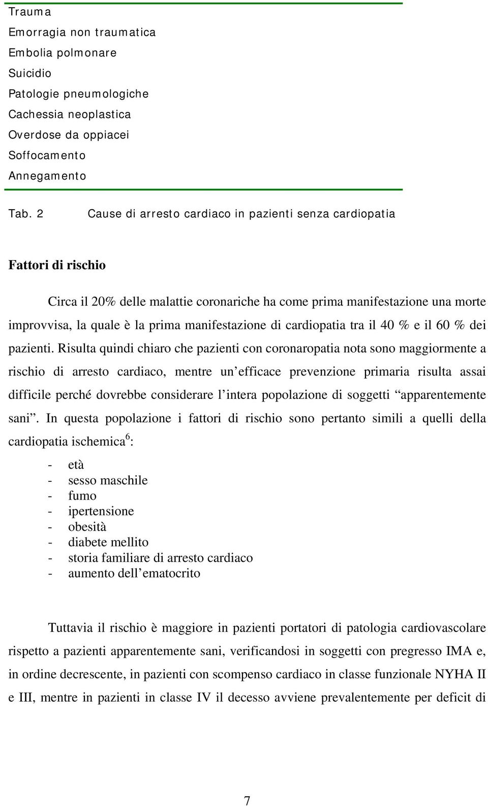 manifestazione di cardiopatia tra il 40 % e il 60 % dei pazienti.